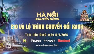 Đón xem "Hà Nội chuyển động" ngày 10-6: E10 và lộ trình chuyển đổi xanh